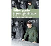 Hitler parle à ses généraux: Conférences militaires au QG du Führer (1942-1945)