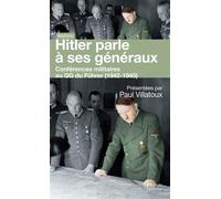Hitler parle à ses généraux: Conférences militaires au QG du Führer (1942-1945)