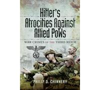 Hitler’s Atrocities Against Allied Pows: War Crimes of the Third Reich