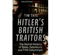 Hitler’s British Traitors: The Secret History of Spies, Saboteurs and Fifth Columnists
