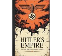 Hitler’s Empire: The Rise and Fall of Nazi Power