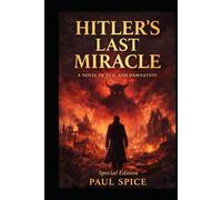 Hitler’s Last Miracle: Hitler truly believed that nothing could stop his dream of creating and ruling the Thousand-Year Reich.