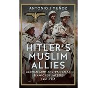Hitler’s Muslim Allies German Army and Waffen-SS Islamic Volunteers 1941-1945 - Antonio J. Muñoz - Frontline Books - ebook (ePub) - Livre