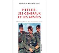 Hitler, ses généraux et ses armées : Wehrmacht, Waffen SS et production de guerre