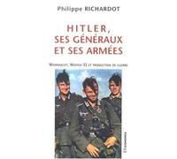 Hitler, ses généraux et ses armées : Wehrmacht, Waffen SS et production de guerre