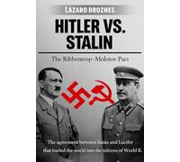 HITLER VS. STALIN. The Ribbentrop-Molotov Pact: The agreement between Satan and Lucifer that hurled the world into the inferno of World War II.