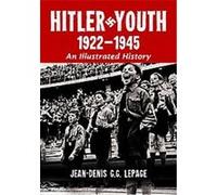 Hitler Youth, 1922-1945 Jean-Denis G. G. Lepage (Auteur)
