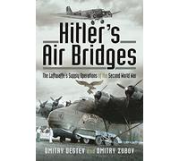 Hitler's Air Bridges: The Luftwaffe's Supply Operations of the Second World War