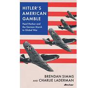 Hitler's American Gamble: Pearl Harbor and the German March to Global War