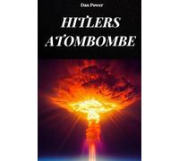 HITLERS ATOMBOMBE: Die wahre Geschichte der Nazi-Atombombe, die das Dritte Reich unbesiegbar gemacht hätte