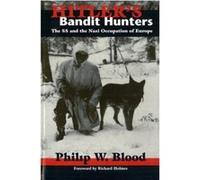 Hitler's Bandit Hunters: The Ss And the Nazi Occupation of Europe
