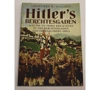 [Hitler's Berchtesgaden: A Guide to Third Reich Sites in the Berchtesgaden and Obersalzberg area] [By: Geoffrey R. Walden] [April, 2014]