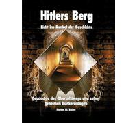 Hitlers Berg. Licht ins Dunkel der Geschichte: Geschichte des Obersalzbergs und seiner geheimen Bunkeranlagen