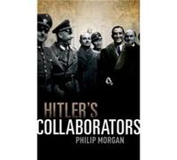 Hitlers Collaborators by Morgan Philip Senior Fellow Department of History University of Hull Hardcover Book Morgan Philip Senior Fellow Department of History University of Hull (Auteur)