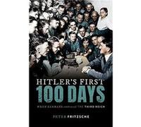 Hitlers First Hundred Days - Fritzsche Peter W. D. amp Sarah E. Trowbridge Professor of History W. D. amp Sarah E. Trowbridge Professor of History Univers Fritzsche Peter W. D. amp Sarah E. Trowbridge