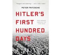 Hitlers First Hundred Days When Germans Embraced the Third Reich by Peter Fritzsche Peter Fritzsche (Auteur)