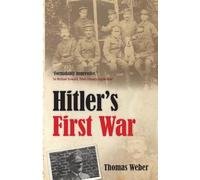 Hitler's First War: Adolf Hitler, The Men Of The List Regiment, And The First World War Thomas Weber Thomas Weber (Auteur)