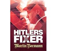 Hitler's Fixer (2000) ( Hitler's Fixer The True Story of Hitler's Deputy Martin Bormann ) [ Origine Néerlandais, Sans Langue Francaise ]