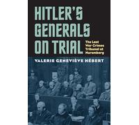 Hitler's Generals on Trial: The Last War Crimes Tribunal at Nuremberg