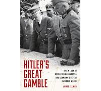 Hitler's Great Gamble: A New Look at German Strategy, Operation Barbarossa, and the Axis Defeat in World War II