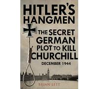 Hitler's Hangmen: The Secret German Plot to Kill Churchill, December 1944