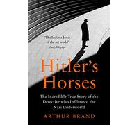Hitler's Horses: The Incredible True Story of the Detective who Infiltrated the Nazi Underworld