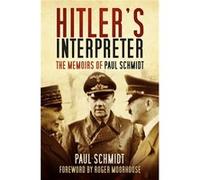 Hitler'S Interpreter: The Memoirs Of Paul Schmidt (Paperback) Paul Schmidt, Roger Moorhouse (Auteur)