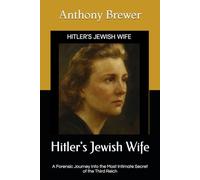 Hitlers Jewish Wife: A Forensic Journey Into the Most Intimate Secret of the Third Reich