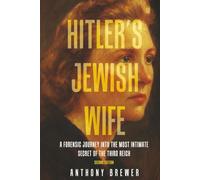 Hitler's Jewish Wife: A Forensic Journey Into the Most Intimate Secret of the Third Reich (Second Edition)
