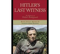 Hitler's Last Witness: The Memoirs of Hitler's Bodyguard