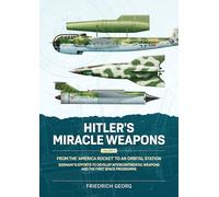 Hitler's Miracle Weapons: From the 'america Rocket' to an Orbital Station. Germany's Efforts to Develop Intercontinental Weapons and the First Space Programme (3)