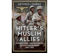 Hitler's Muslim Allies: German Army and Waffen-SS Islamic Volunteers 1941-1945