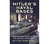 Hitler's Naval Bases: Kriegsmarine Bases During the Second World War