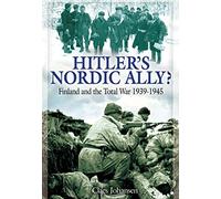 [Hitler's Nordic Ally?: Finland and the Total War 1939 - 1945] [By: Claes Johansen] [February, 2016]