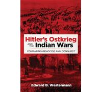 Hitler's Ostkrieg and the Indian Wars: Comparing Genocide and Conquest