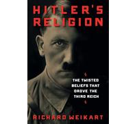 Hitler's Religion: The Twisted Beliefs that Drove the Third Reich