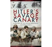 Hitler's Savage Canary: A History of the Danish Resistance in World War II