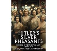 Hitler's Silver Pheasants: The Secret Lives of the Women Who Surrounded Hitler and Shaped the Nazi Elite