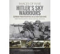 Hitler's Sky Warriors: German Paratroopers in Action 1939-1945