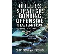 Hitler's Strategic Bombing Offensive on the Eastern Front: Blitz over the Volga, 1943