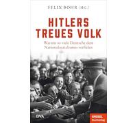 Hitlers treues Volk: Warum so viele Deutsche dem Nationalsozialismus verfielen - Ein SPIEGEL-Buch - Mit zahlreichen Abbildungen