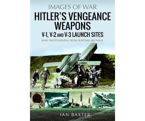 Hitler's Vengeance Weapons V-1, V-2 and V-3 Launch Sites - Baxter, Ian - Pen and Sword Military - ebook (ePub) - Livre