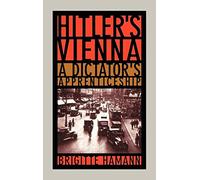 Hitler's Vienna: A Dictator's Apprenticeship