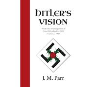 Hitler's Vision: From the Interrogation of Otto Ohlendorf by MI5 on July 7, 1945
