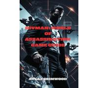 HITMAN: WORLD OF ASSASSINATION GAME GUIDE: Master the Story, Uncover All Secrets & Defeat Every Boss