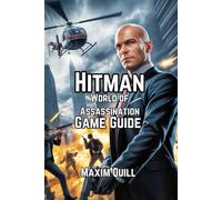 HITMAN World of Assassination Part One - VR Edition Game Guide: Unlock Stealth Techniques, Combat Strategies, and Tips for Conquering Every Mission