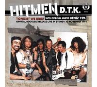 HITMEN D.T.K. (WITH SPECIAL GUEST DENIZ TEK) - TONIGHT WE RIDE: OFFICIAL BOOTLEG, LIVE IN SYDNEY 13 NOVEMBER 1991