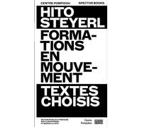 Hito steyerl formations en mouvement Textes choisis - Collectif - Centre Pompidou Eds Du - broché - Monographie