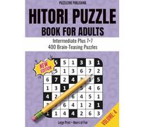 Hitori Puzzle Book for Adults: 7x7 Edition | Volume 4 | Intermediate Plus Level | 400 Fun Logic Puzzles with Complete Solutions | Brain Games for Adults and Seniors