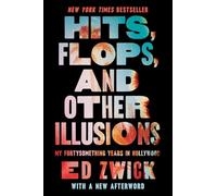 Hits, Flops, and Other Illusions: My Fortysomething Years in Hollywood